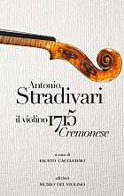 Antonio Stradivari. Il violino 1715 Cremonese