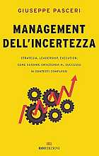 Management dell'incertezza. Strategia, leadership, execution: come guidare un'azienda al successo in contesti complessi