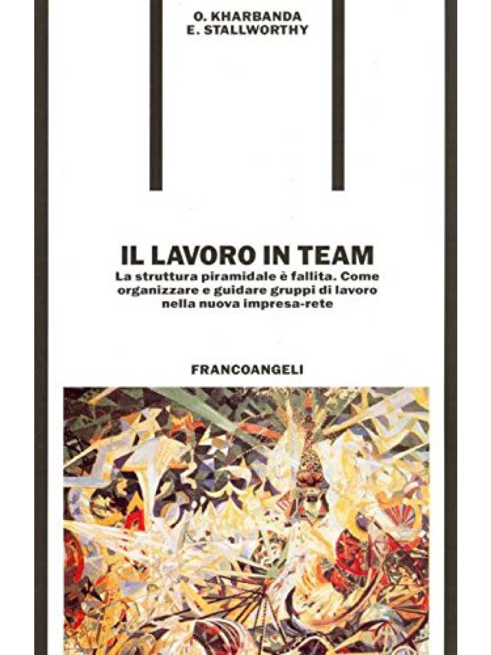 Il lavoro in team. La struttura piramidale è fallita. Come organizzare e guidare gruppi di lavoro nella nuova impresa-rete