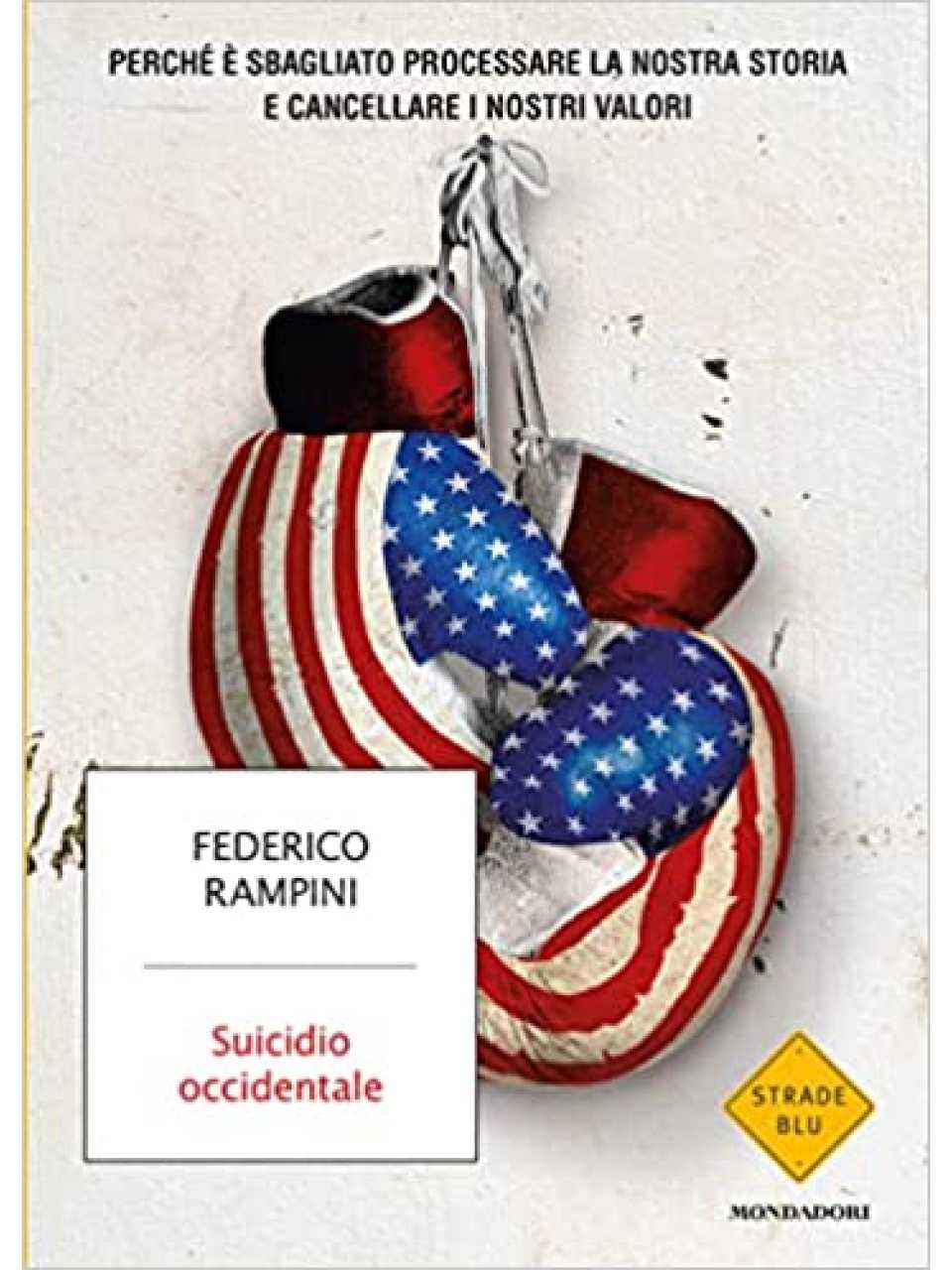 Suicidio occidentale. Perché è sbagliato processare la nostra storia e cancellare i nostri valori