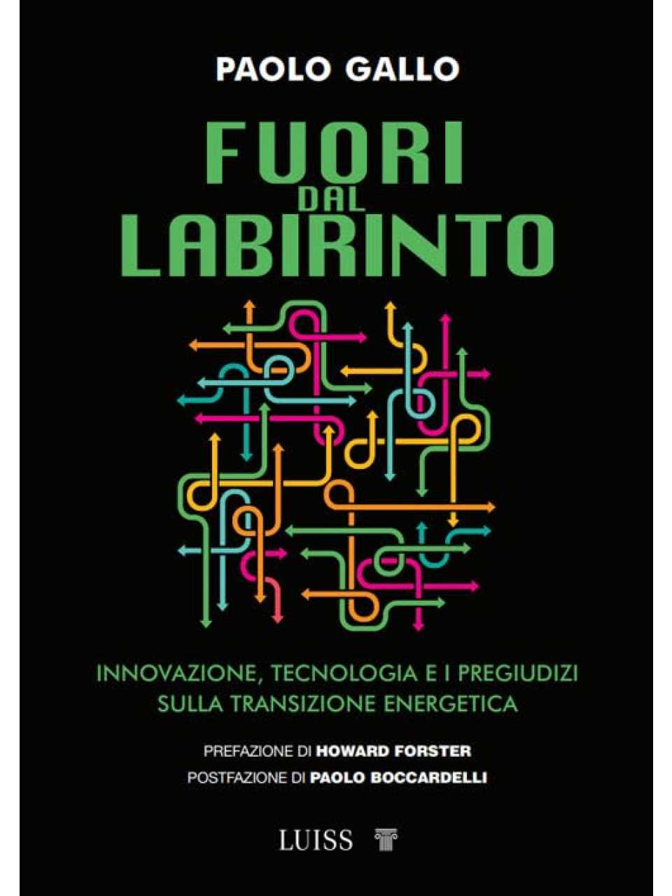 Fuori dal labirinto. Innovazione, tecnologia e i pregiudizi sulla transizione energetica