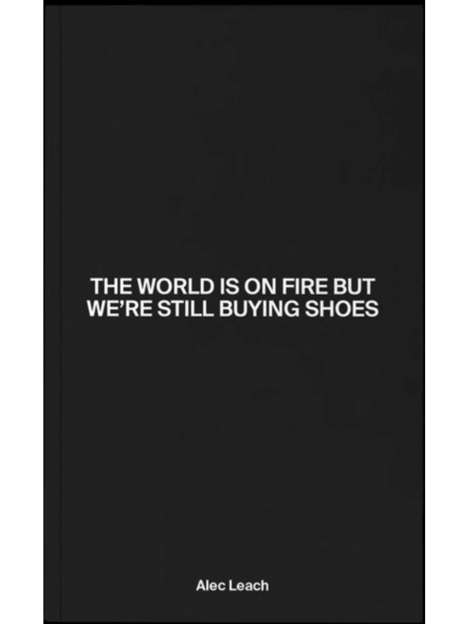 The World Is On Fire But We’re Still Buying Shoes