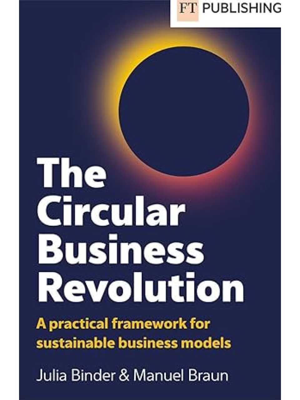 The circular business revolution. A practical framework for sustainable business models