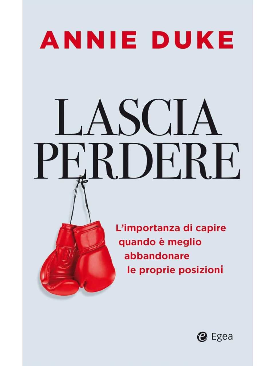 Lascia perdere. L'importanza di capire quando è meglio abbandonare le proprie posizioni