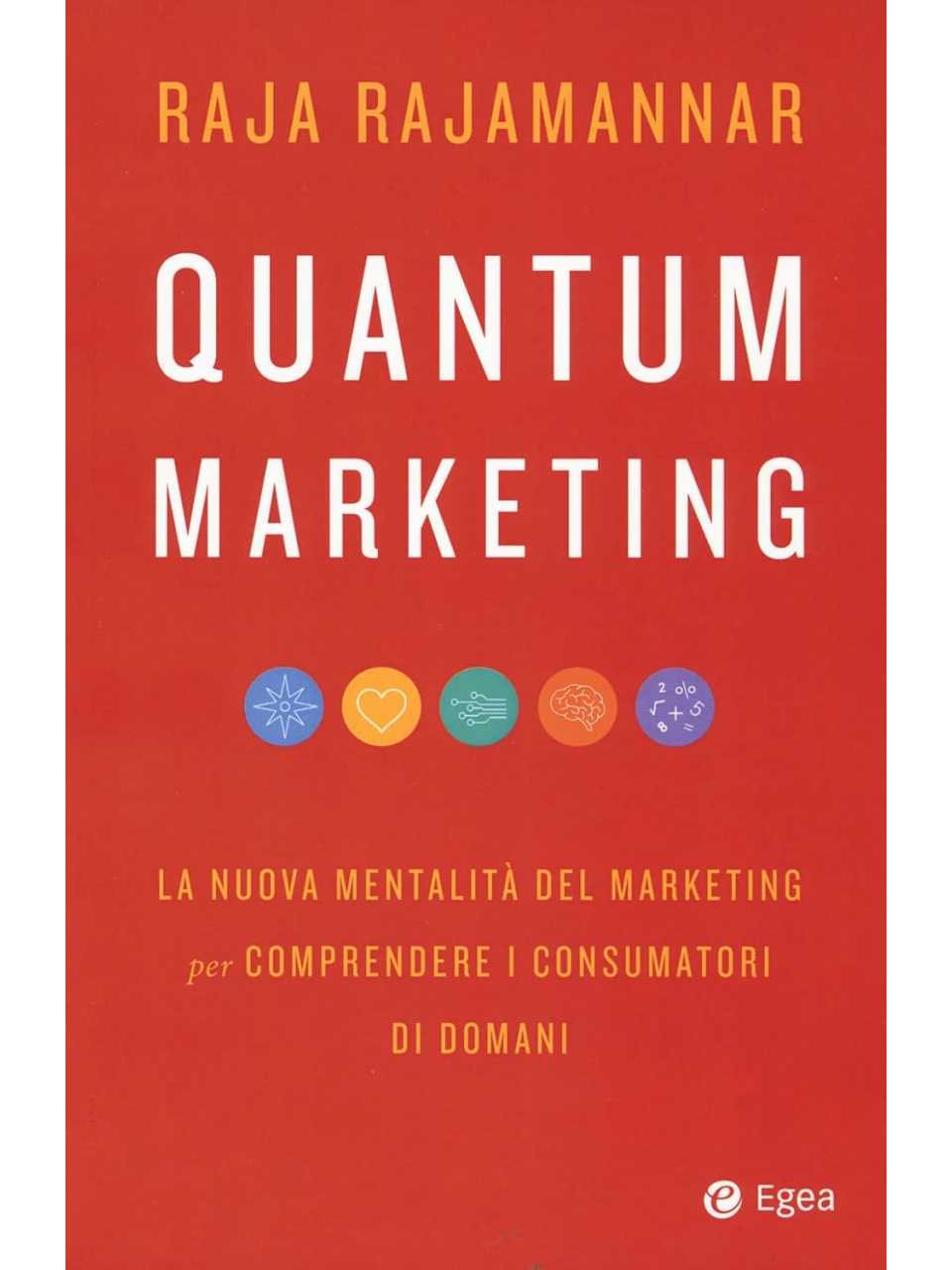 Quantum Marketing. La nuova mentalità del marketing per comprendere i consumatori di domani