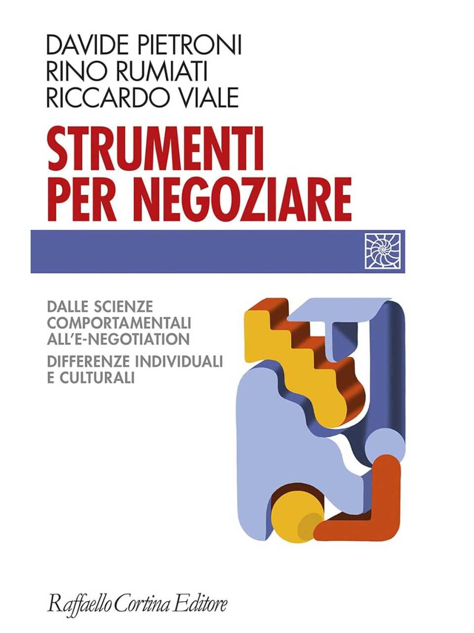 Strumenti per negoziare. Dalle scienze comportamentali all'e-negotiation. Differenze individuali e culturali
