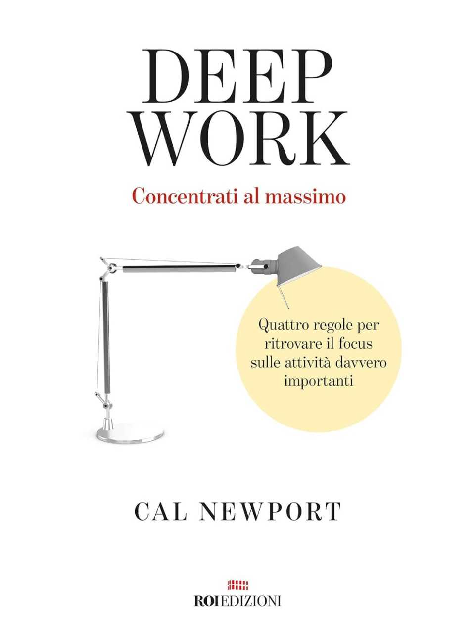 Deep work. Concentrati al massimo. Quattro regole per ritrovare il focus sulle attività davvero importanti