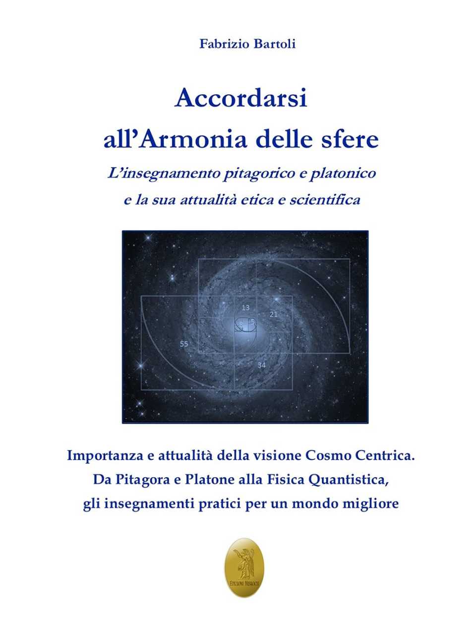 Accordarsi all'armonia delle sfere. L'insegnamento pitagorico e platonico e la sua attualità etica e scientifica.
