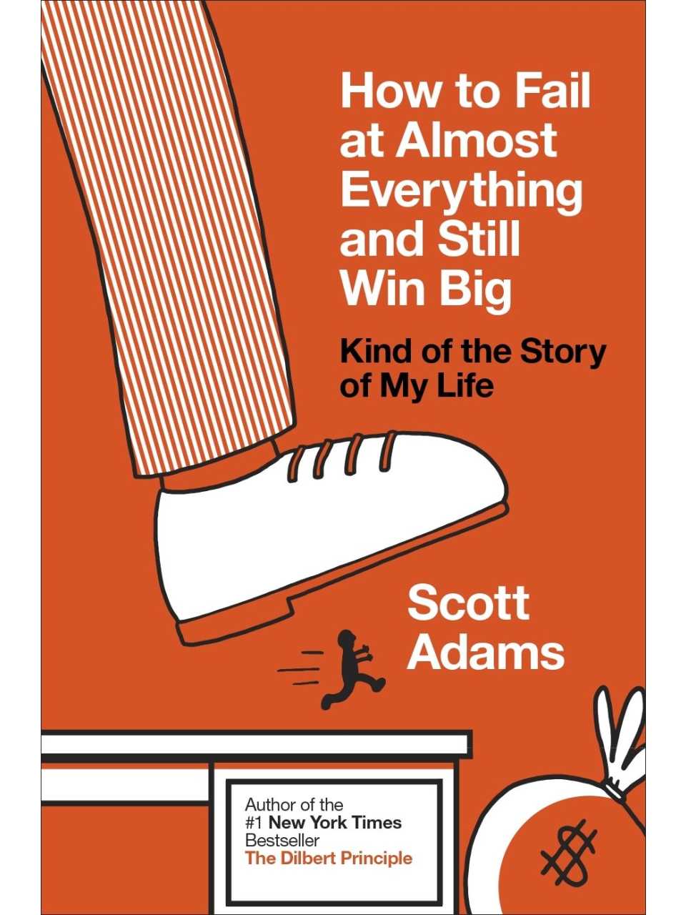 How to Fail at Almost Everything and Still Win Big: Kind of the Story of My Life