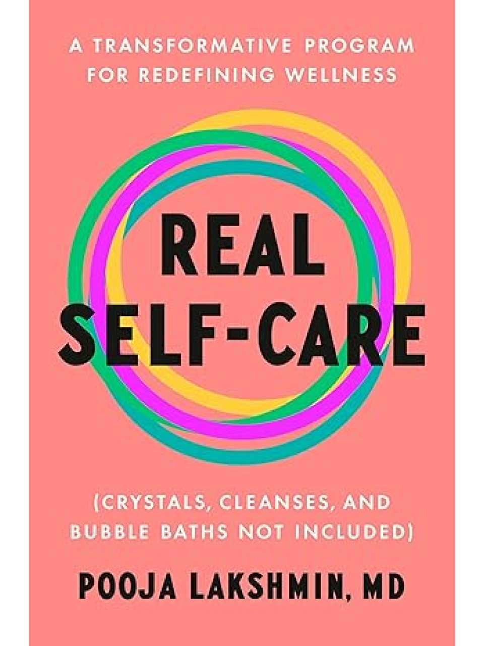 Real Self-Care. A transformative program for redefining wellness (crystals, cleanses, and bubble baths not included)