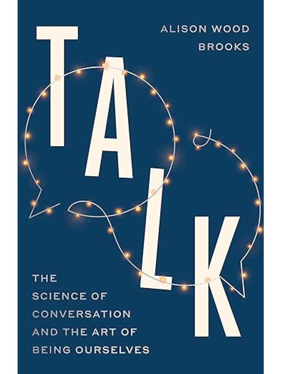 Talk: The Science of Conversation and the Art of Being Ourselves