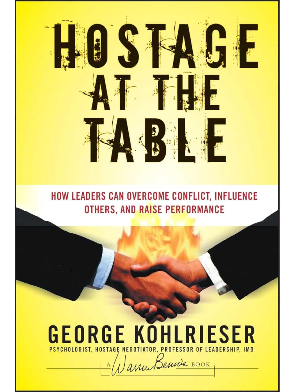 Hostage at the Table: How Leaders Can Overcome Conflict, Influence Others, and Raise Performance