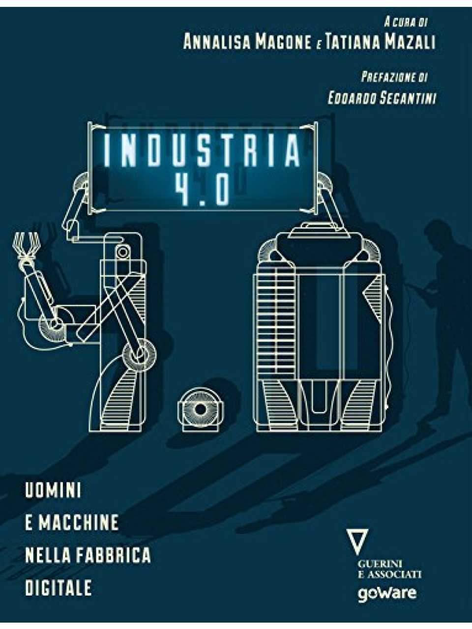 Industria 4.0. Uomini e macchine nella fabbrica digitale