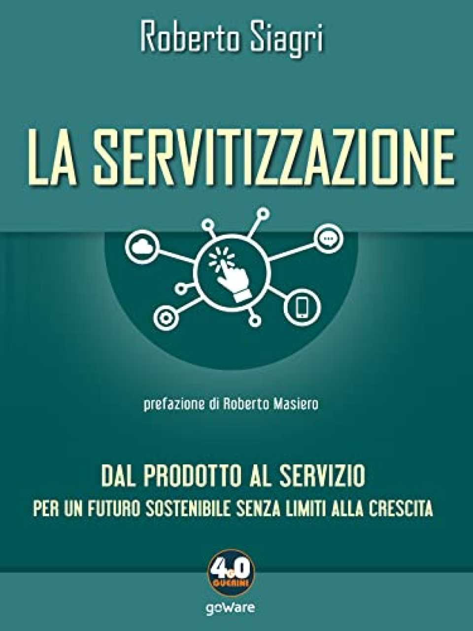 La servitizzazione. Dal prodotto al servizio. Per un futuro sostenibile senza limiti alla crescita