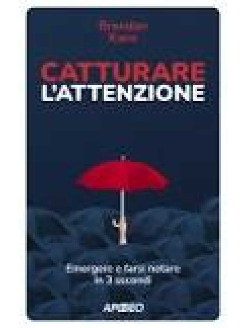 Catturare l'attenzione. Emergere e farsi notare in 3 secondi