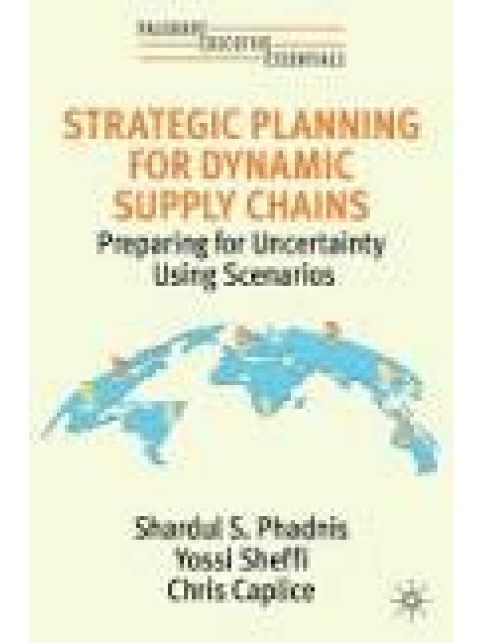 Strategic Planning for Dynamic Supply Chains: Preparing for Uncertainty Using Scenarios