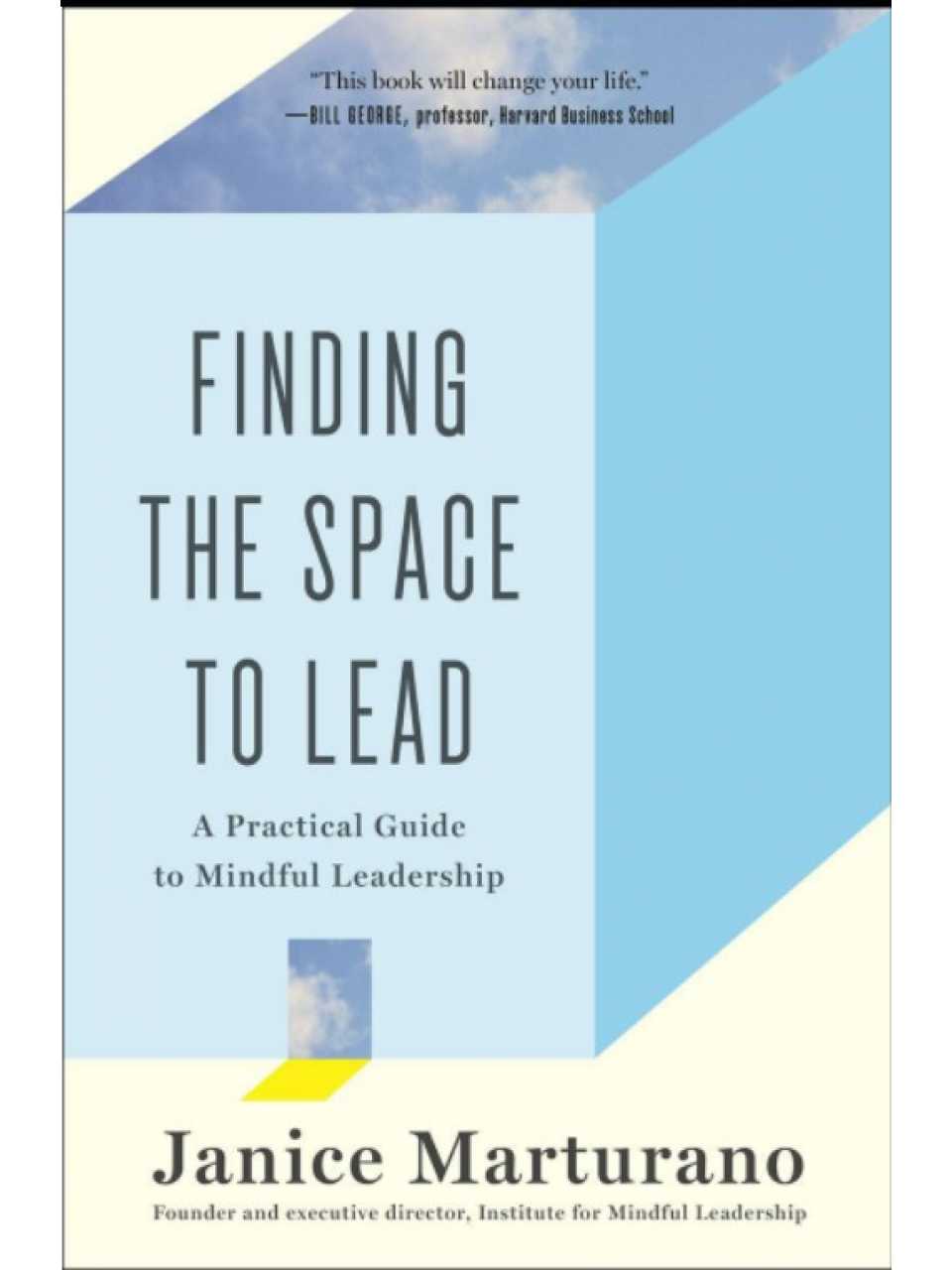 Finding the Space to Lead. A Practical Guide to Mindful Leadership