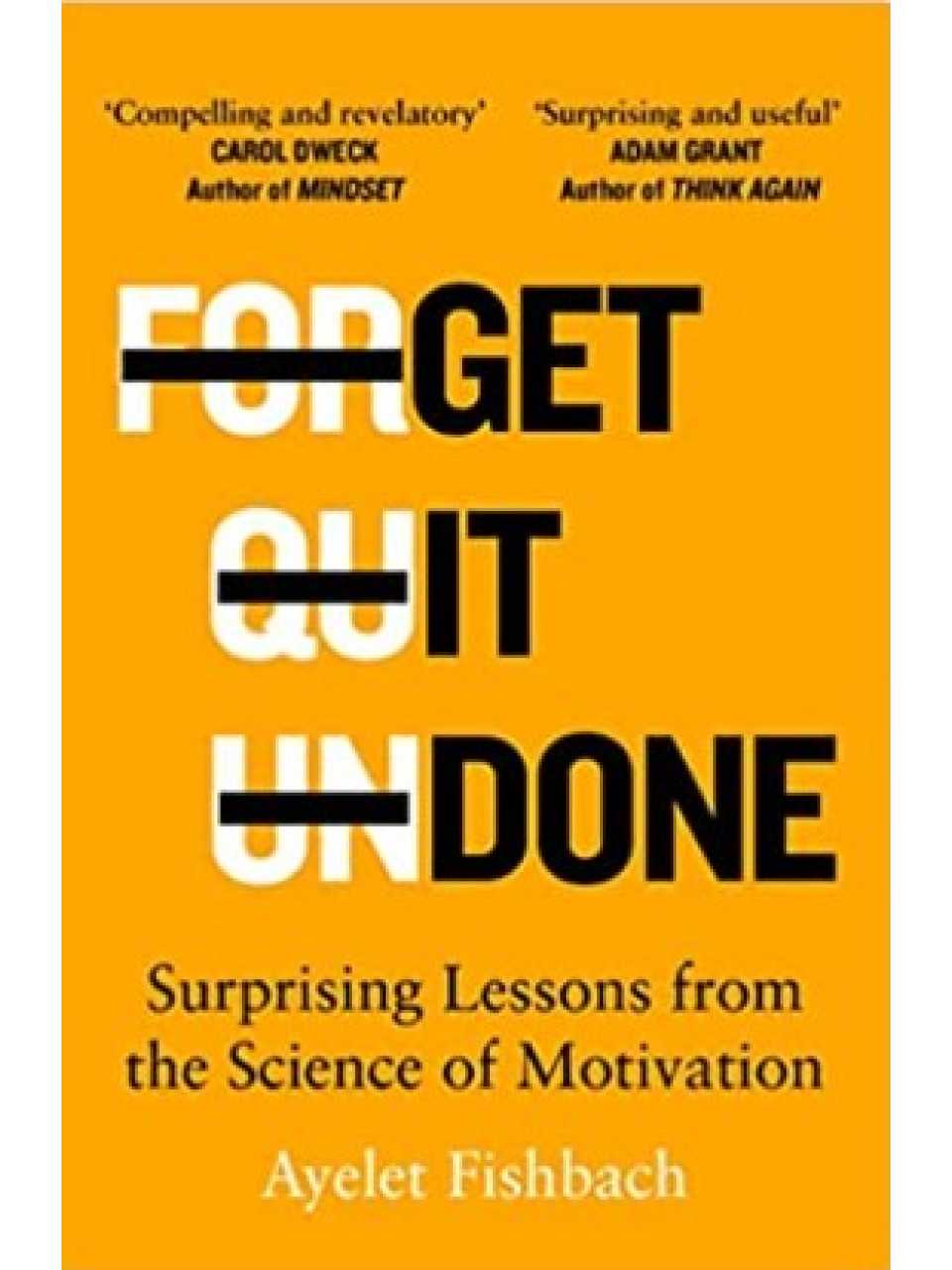 Get It Done. Surprising Lessons from the Science of Motivation