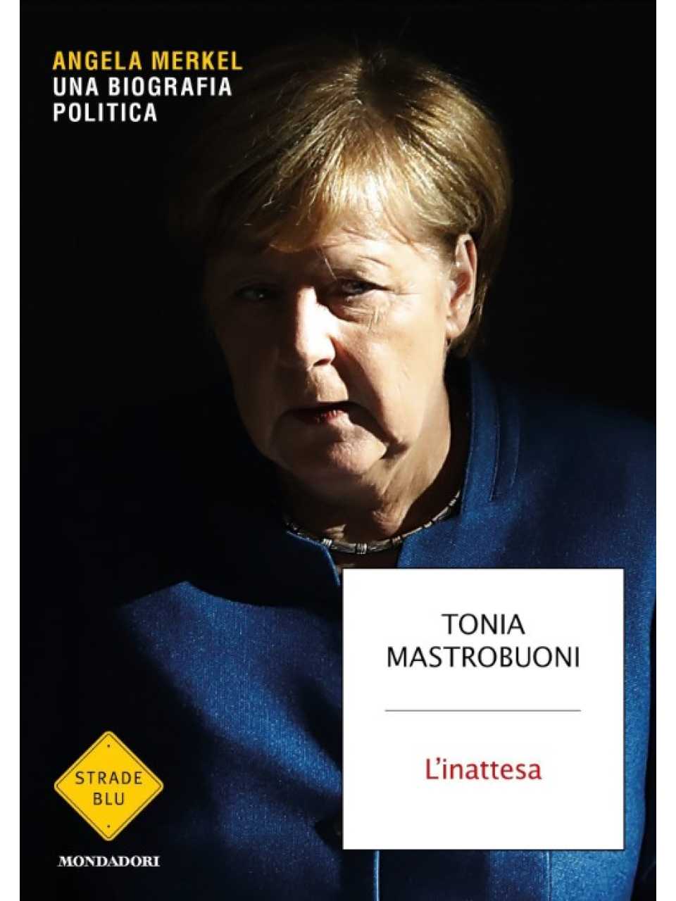 L'inattesa: Angela Merkel. Una biografia politica