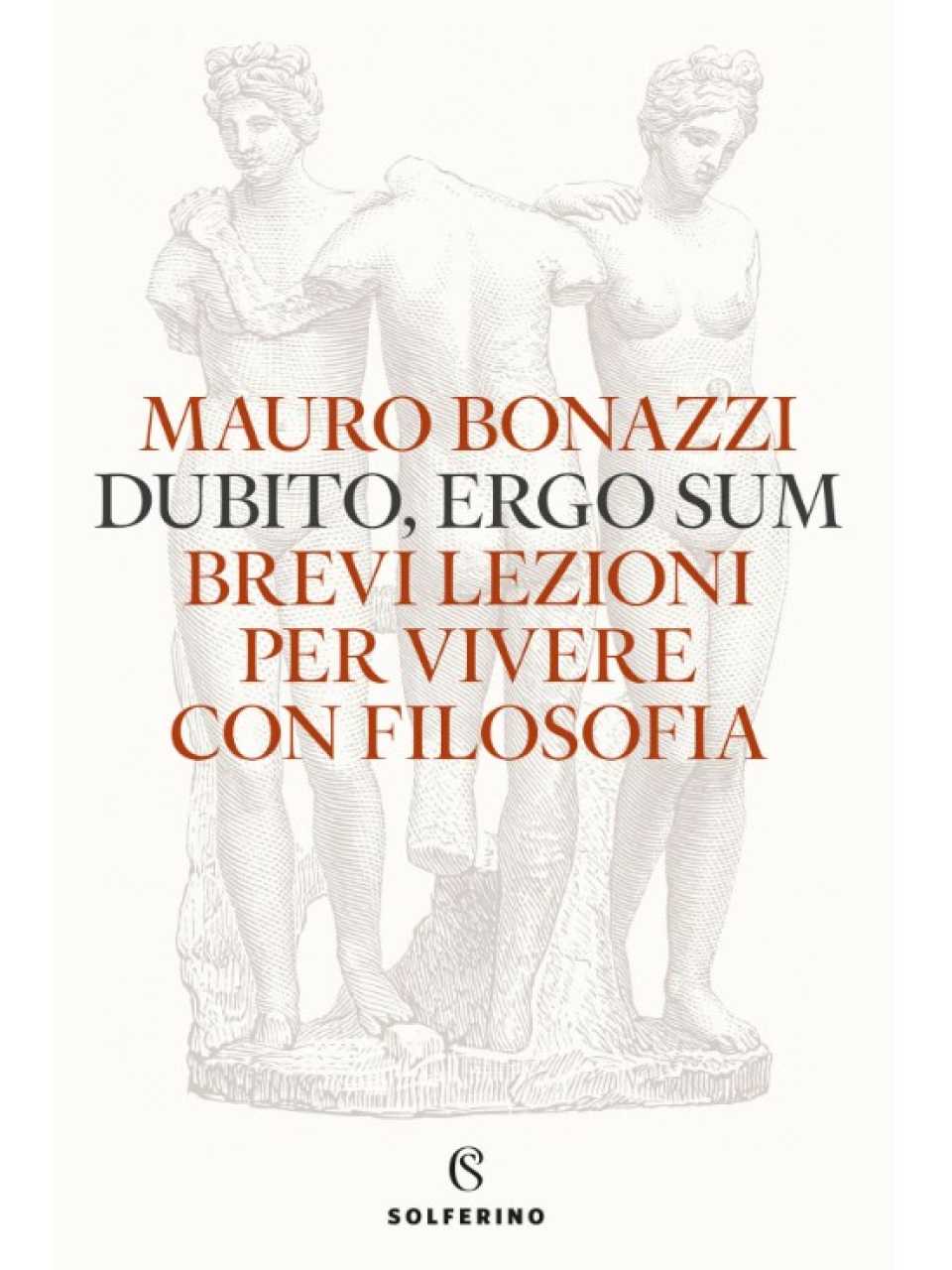 Dubito, ergo sum. Brevi lezioni per vivere con filosofia