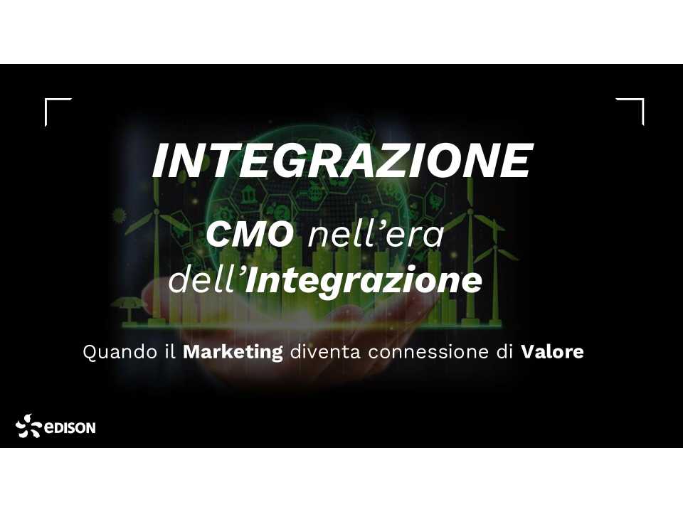 CMO nell’era dell’Integrazione. Quando il Marketing diventa connessione di Valore