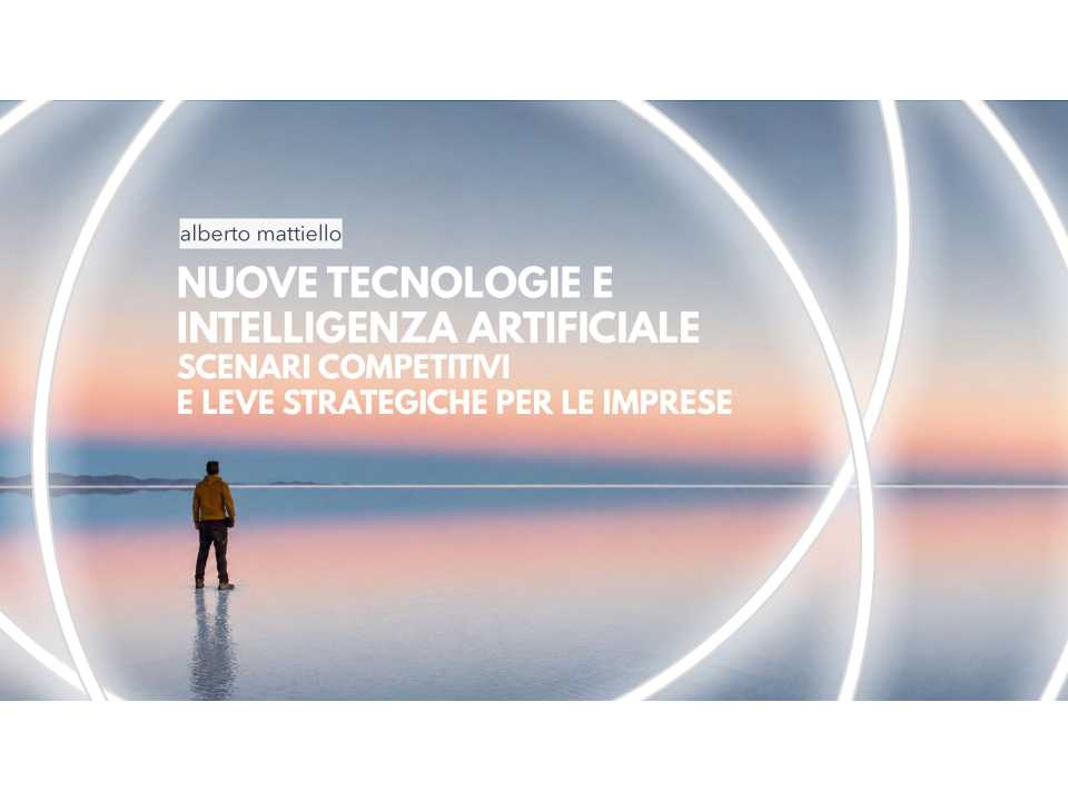 Nuove tecnologie e intelligenza artificiale. Scenari competitivi e leve strategiche per le imprese