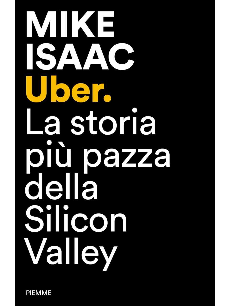 Uber. La storia più pazza della Silicon Valley